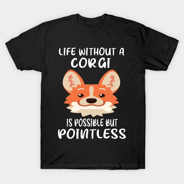 Life Without A Corgi Is Possible But Pointless (32) T-Shirt by Darioz